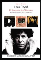 Lou Reed: El Juego De Las Mascaras: Transformer, Berlin % Roll An Imal