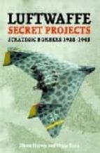 Luftwaffe Secret Projects: Strategic Bombers 1935-1945