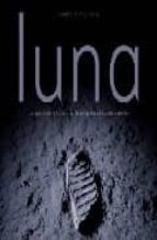 Luna: La Apasionante Historia De La Conquista De Nuestro Satelite PDF