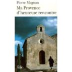 Ma Provence D Heureuse Rencontre: Guide Secret