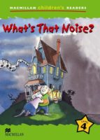 Macmillan Children S Readers: What S That Noise?