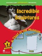 Macmillan Chindren´s Readers 4 Incredible Sculptures/thief...
