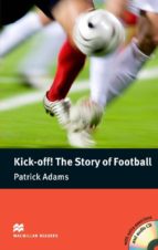 Macmillan Readers Pre- Intermediate: Kick- Off! The Story Of Football