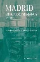 Madrid De Mesoneros Romanos 1803-1882: Cronica Politica, Social, Romantica Y Costumbrista