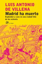 Madrid Ha Muerto: Esplendor Y Caos En Una Ciudad Feliz De Los Ochenta