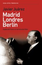 Madrid-londres-berlin: Espias De Franco Al Servicio De Hitler