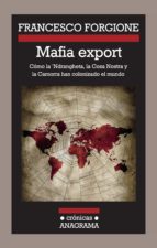 Mafia Export: Como La Ndrangheta La Cosa Nostra Y La Camorra Han Colonizado El Mundo