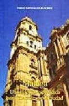 Malaga: Una Catedral Esplendida Para Una Muy Noble Ciudad