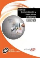 Manual Comunicacion Y Atencion Al Ciudadano. Formacion Para El Em Pleo