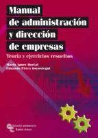 Manual De Administracion Y Direccion De Empresas:teoria Y Ejercic Ios Resueltos
