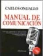 Manual De Comunicacion: Guia Para Gestionar El Conocimiento, La I Nformacion Y Las Relaciones Humanas En Empresas Y Organizaciones