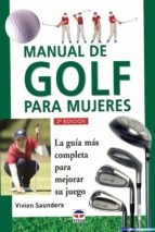 Manual De Golf Para Mujeres: La Guia Mas Completa Para Mejorar Su Juego