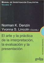 Manual De Investigacion Cualitativa : El Arte Y La Practica De La Interpretacion, La Evaluacion Y La Presentacion