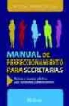 Manual De Perfeccionamiento Para Secretarias: Normas Y Consejos P Racticos Para Secretarias Y Administrativos