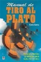Manual De Tiro Al Plato: Tecnicas, Tacticas Y Consejos Para Todos Los Niveles