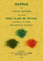 Manual De Varios Metodos Para Hacer Toda Clase De Tintas, Asi Neg Ras Y De Colores Como Doradas Y Plateadas