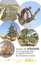Manual Del Manejo De Arbolado En La Construccion Y Mantenimiento De Infraestructuras