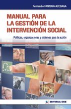Manual Para La Gestion De La Intervencion Social: Politicas, Orga Nizaciones Y Sistemas Para La Accion Social