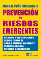 Manual Practico De La Prevencion De Riesgos Emergentes: Riesgos P Sicosociales, Acosos Laboral, Carga Mental, Burnout, Estres Laboral, Riesgos Biologicos