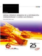 Manual. Sistema Operativo, Búsqueda De La Información: Internet/intranet Y Correo Electrónico. Edición Internacional