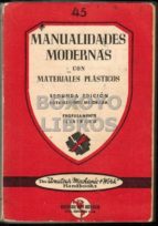 Manualidades Modernas Con Materiales Plasticos. Versión Castellana De La Última Edición Inglesa Por El Ingeniero .../