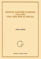Manuel Sanchis Guarner 1911-1981: Una Vida Per Al Dialeg PDF