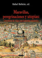 Maravillas, Peregrinaciones Y Utopias: Literatura De Viajes En El Mundo Romanico