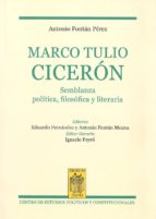 Marco Tulio Ciceron. Semblanza Politica, Filosofica Y Literaria