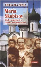 Maria Skobtsov : Maddre Espiritual Y Victima Del Holocausto PDF