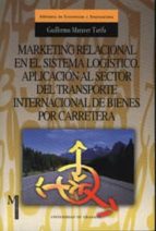Marketing Relacional En El Sistema Logistico. Aplicacion Al Secto R Del Transporte Internacional De Bienes Por Carretera