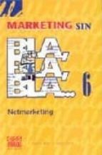 Marketing Sin Bla, Bla, Bla 6: Netmarketing