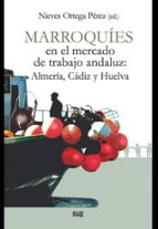 Marroquíes En El Mercado De Trabajo Andaluz: Almería, Cádiz Y Huelva