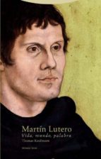 Martin Lutero: Vida, Mundo, Palabra