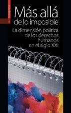Mas Alla De Lo Imposible: La Dimension Politica De Los Derechos Humanos En El Siglo Xxi