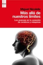 Mas Alla De Nuestros Limites: Los Avances En La Conexion De Cereb Ros Y Maquinas PDF