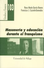 Masoneria Y Educacion Durante El Franquismo: La Ilustre Inspector A Maria Victoria Diaz Riva PDF