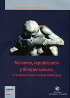 Masones, Republicanos Y Librepensadores En La Almeria Contemporan Ea