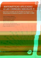 Matematicas Aplicadas A Las Ciencias Sociales Ii: Ejercicios Resu Eltos De Las Pruebas De Acceso A La Universidad En Andalucia Desde El Año 2001 Y 2008