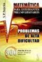 Matematicas Para Estudiantes Preuniversitarios, Problemas De Alta Dificultad. 300 Problemas Detalladamente