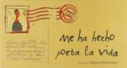Me Ha Hecho Poeta La Vida: Poemas De Miguel Hernandez