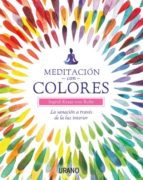 Meditacion Con Colores: La Sanacion A Traves De La Luz Interior