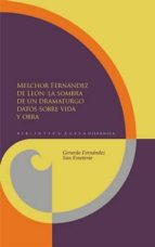 Melchor Fernandez De Leon: La Sombra De Un Dramaturgo. Datos Sobr E Vida Y Obra PDF