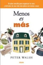 Menos Es Mas: Un Plan Sencillo Para Organizar Tu Casa Y Disfrutar De Una Vida Mas Plena Con Menos Cosas PDF