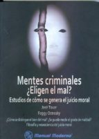Mentes Criminales ¿eligen El Mal?: Estudios De Como Se Genera El Juicio Moral
