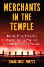 Merchants In The Temple: Inside Pope Francis S Secret Battle Against Corruption In The Vatican