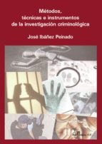 Metodos, Tecnicas E Instrumentos De La Investigacion Criminologic A