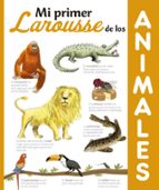 Mi Primer Larousse De Los Animales PDF