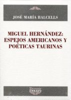 Miguel Hernandez: Espejos Americanos Y Poeticas Taurinas PDF