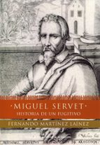 Miguel Servet: Historia De Un Fugitivo