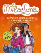 Mila & Luna: El Palacio Sobre El Agua; El Cazador De Brujas